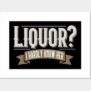 Liquor I Hardly Know Her Funny Drinking Party Joke Posters and Art